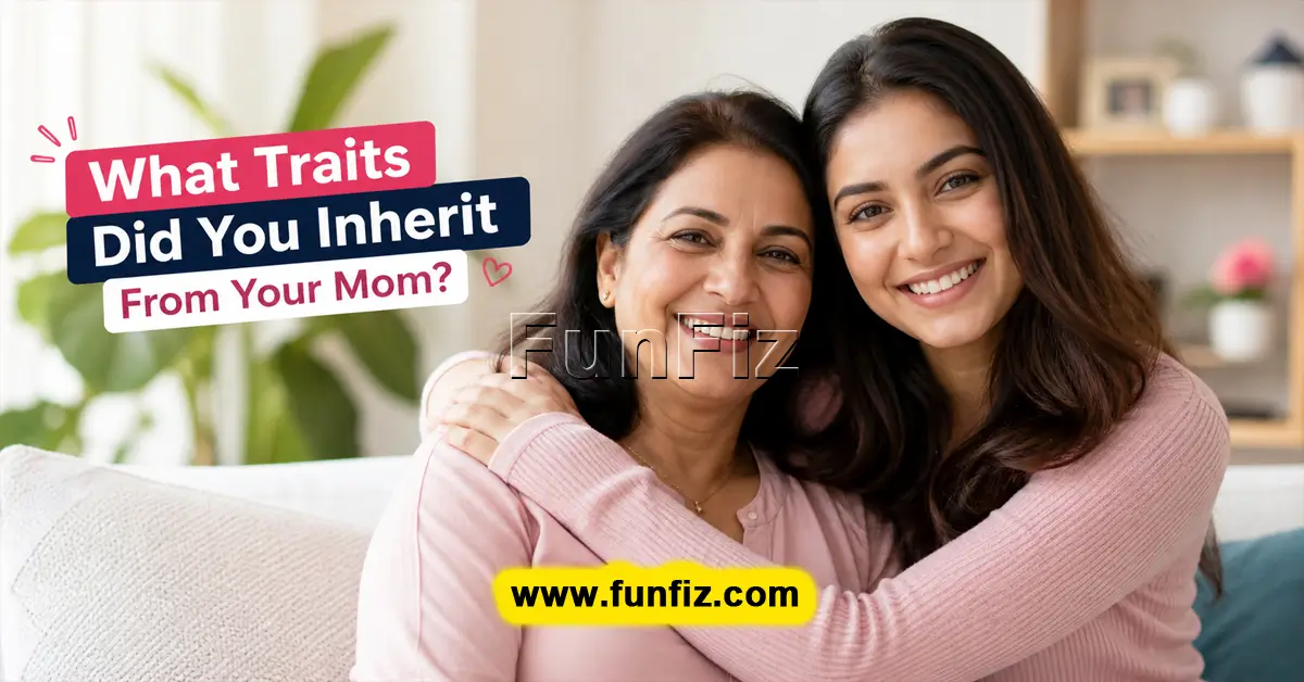 Welche Eigenschaften hast du von deiner Mutter geerbt?