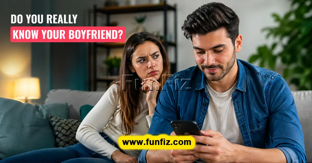 Do You Really Know Your Boyfriend?